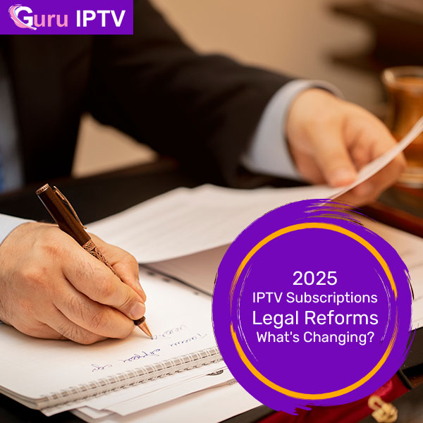 2025 IPTV Subscriptions Legal Reforms
