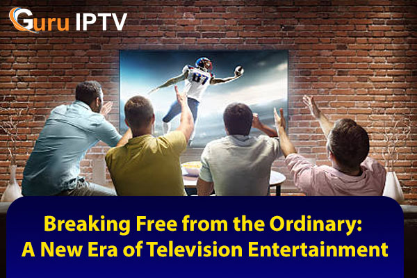A New Era of Television Entertainment