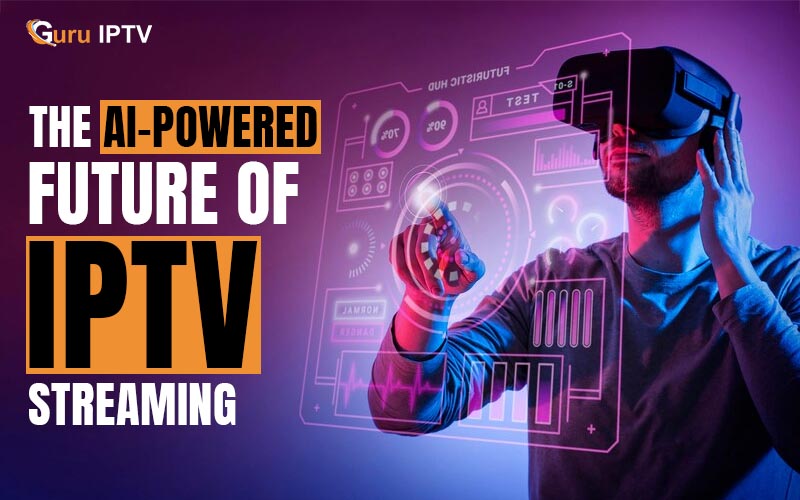 The AI-Powered Future of IPTV Streaming