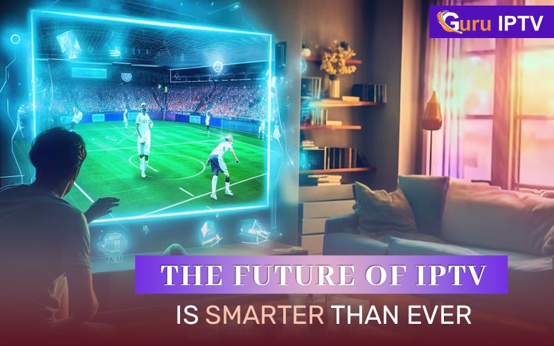 Future of IPTV Is Smarter