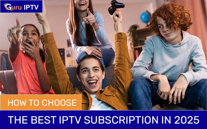 How to Choose the Best IPTV Subscription in 2025