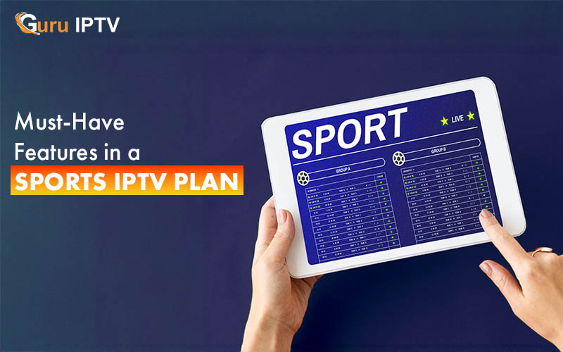 Must-Have Features in a Sports IPTV Plan