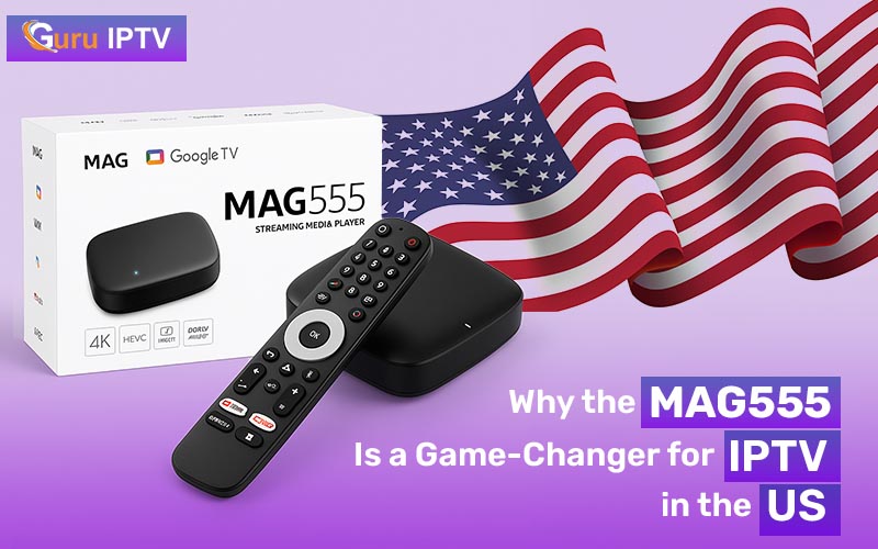 MAG555 Is a Game-Changer for IPTV