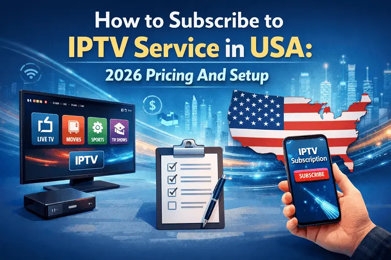 How to Subscribe to IPTV Service in USA 2026 Pricing And Setup
